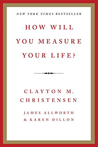 How Will You Measure Your Life?: Christensen, Clayton M, Allworth, James,  Dillon, Karen: Amazon.com.mx: Libros