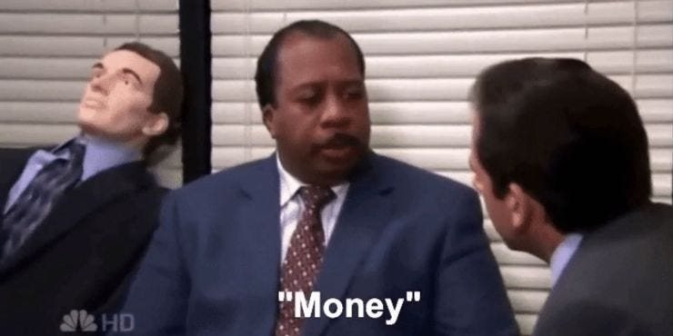 That scene in the Office when Michael asks Stanley what else he can do and Stanley just says "money."