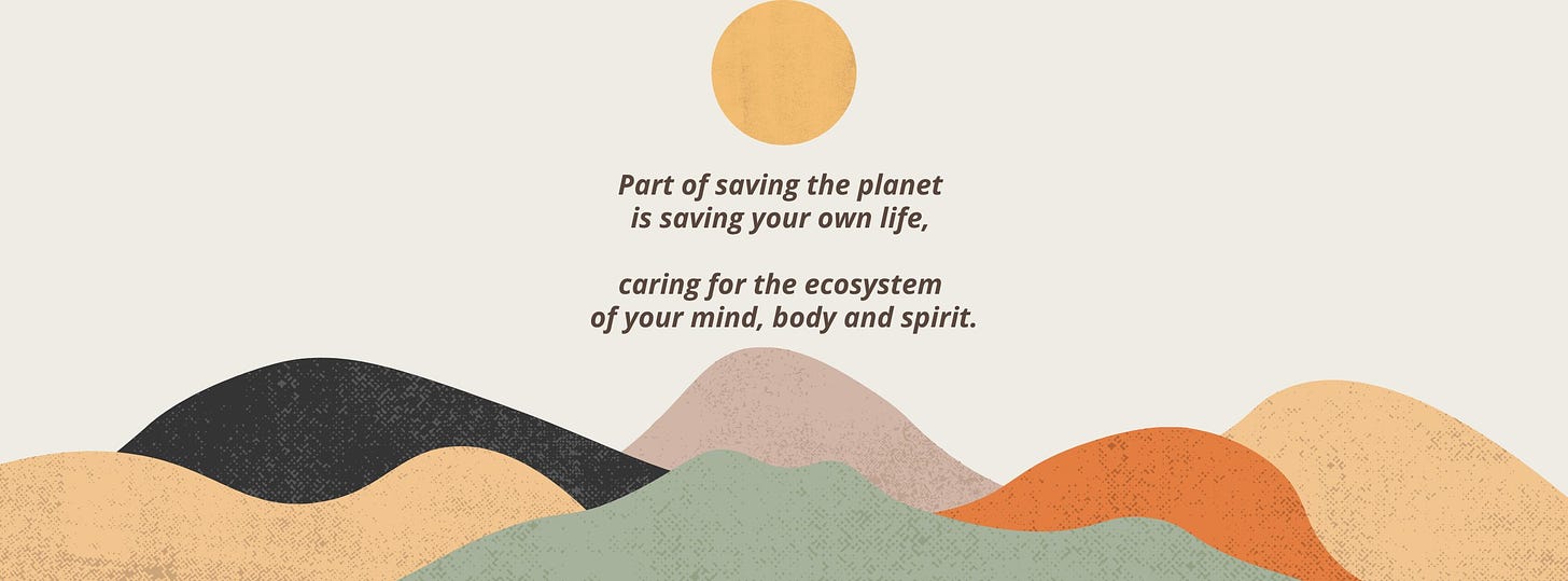 A graphic of a yellow sun over multicolored mountains. In the sky, text that says: “Part of saving the planet is saving your own life, caring for the ecosystem of your mind, body and spirit.”