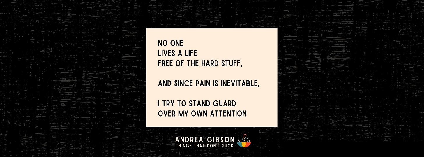 Andrea Gibson poem: “No one lives a life free of the hard stuff, and since pain is inevitable, I try to stand guard over my own attention.” Text written in a cream textbox on a black background.
