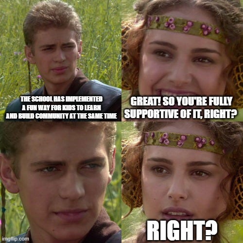 Anniken Skywalker says, "The school has implemented a fun way for kids to learn and build community at the same time" Padme says, Great! So you're fully supportive of it, right?'". Anniken doesn't reply. Padme says "RIGHT?"