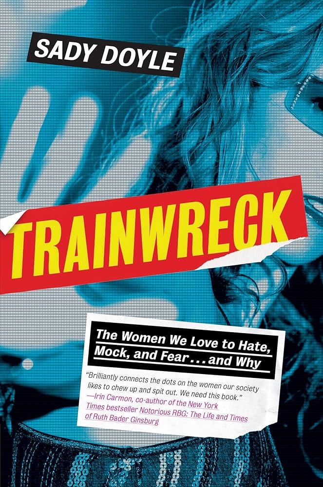 Trainwreck: The Women We Love to Hate, Mock, and Fear . . . and Why See more