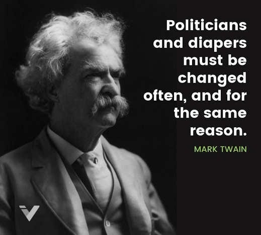 Mark Twain Quote: “Politicians and diapers must be changed often, and ...