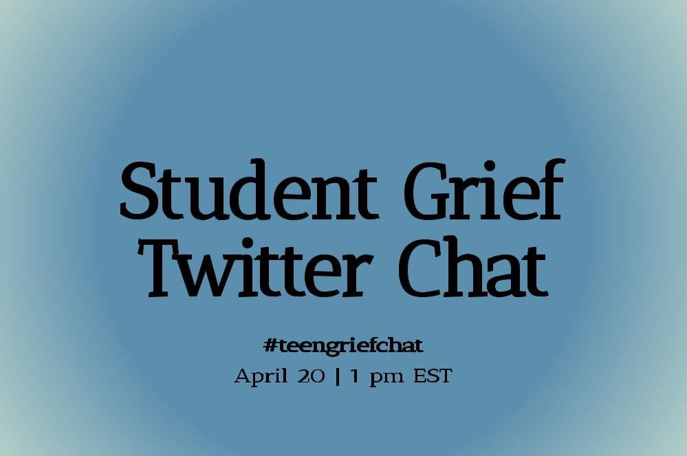 Student Grief Twitter Chat. #teengriefchat, April 20, 1 pm EST.