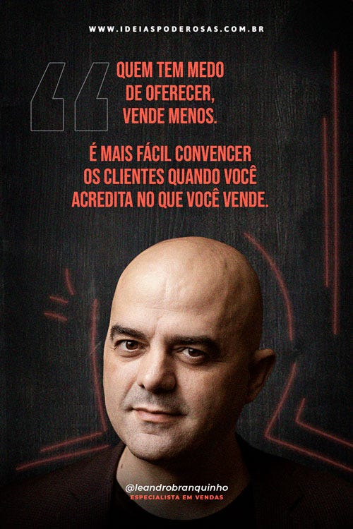 Edição da newsletter "Ideias Poderosas" com uma foto e frase do especialista em vendas Leandro Branquinho que diz: "⁠Quem tem medo de oferecer, vende menos. É mais fácil convencer os clientes quando você acredita no que você vende.