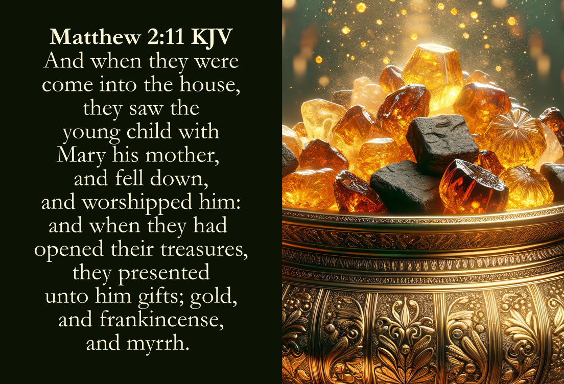 Matthew 2:11 KJV Cards - And when they were come into the house, they saw the young child with Mary his mother, and fell down, and worshipped him: and when they had opened their treasures, they presented unto him gifts; gold, and frankincense, and myrrh.  