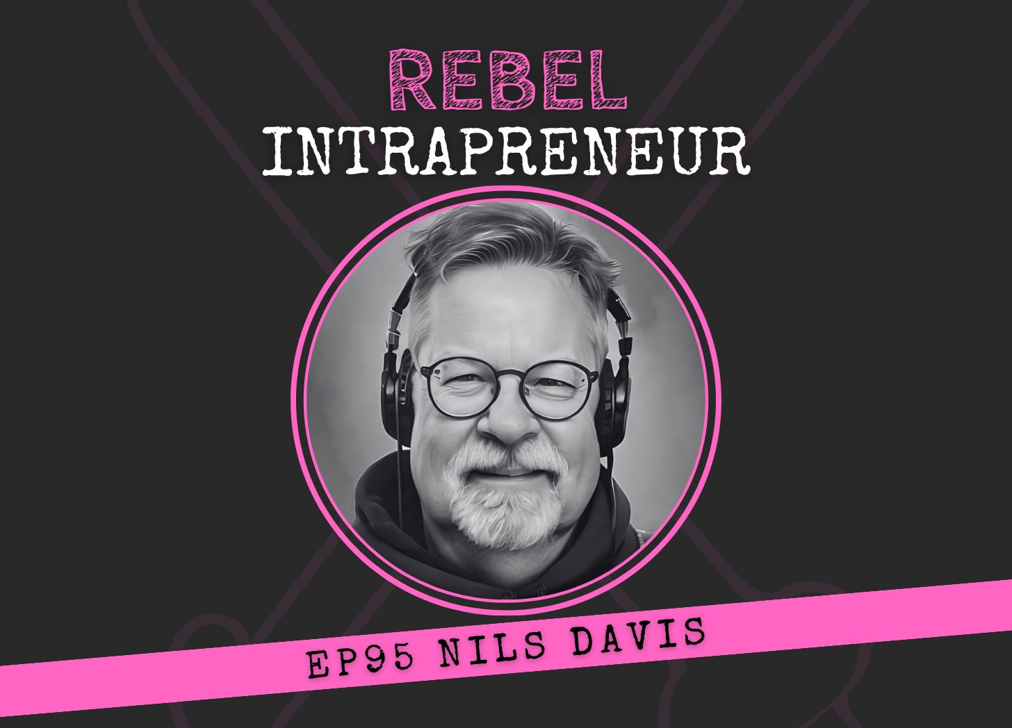 Nils Davis Product Management Bill Cushard Rebel Intrapreneur 