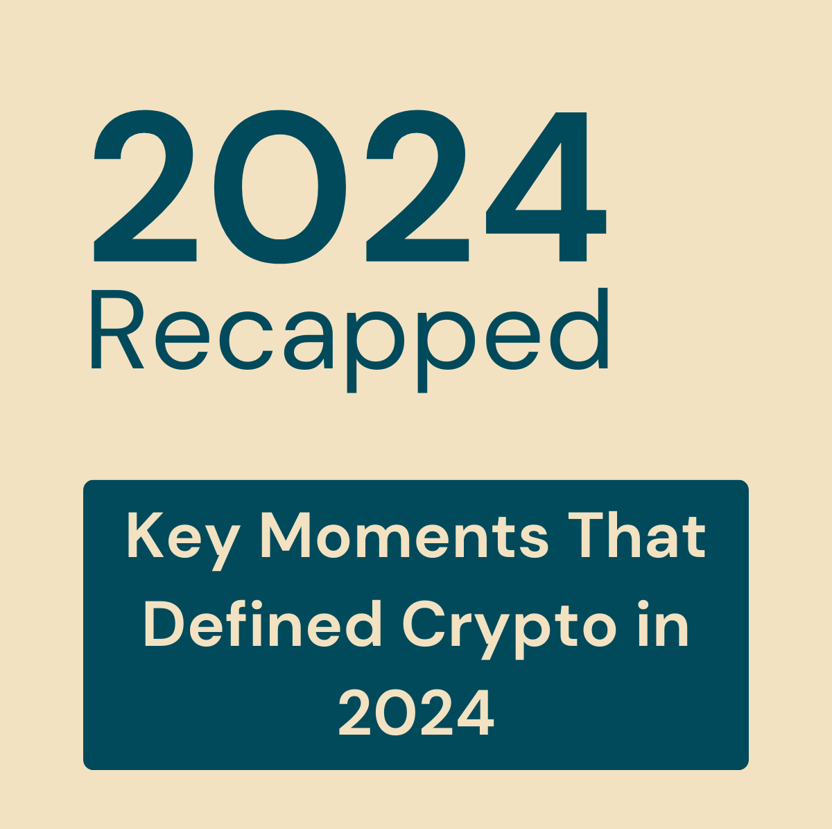 Slide titled '2024 Recapped: Key Moments That Defined Crypto in 2024' with a beige background and a bold, teal design.