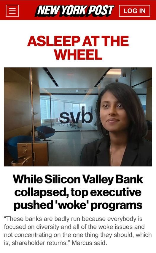 May be an image of 1 person and text that says 'NEW YORK POST LOG IN ASLEEP AT THE WHEEL svb While Silicon Valley Bank collapsed, top executive pushed woke programs "These banks are badly run because everybody is focused on diversity and all of the woke issues and not concentrating on the one thing they should, which is, shareholder returns," Marcus said.'