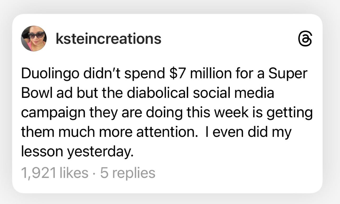 Thread from KSteinCreations. Reads: Duolingo didn’t spend $7 million for a Super Bowl ad but the diabolical social media campaign they’re doing this week is getting them much more attention. I even did my lesson yesterday.