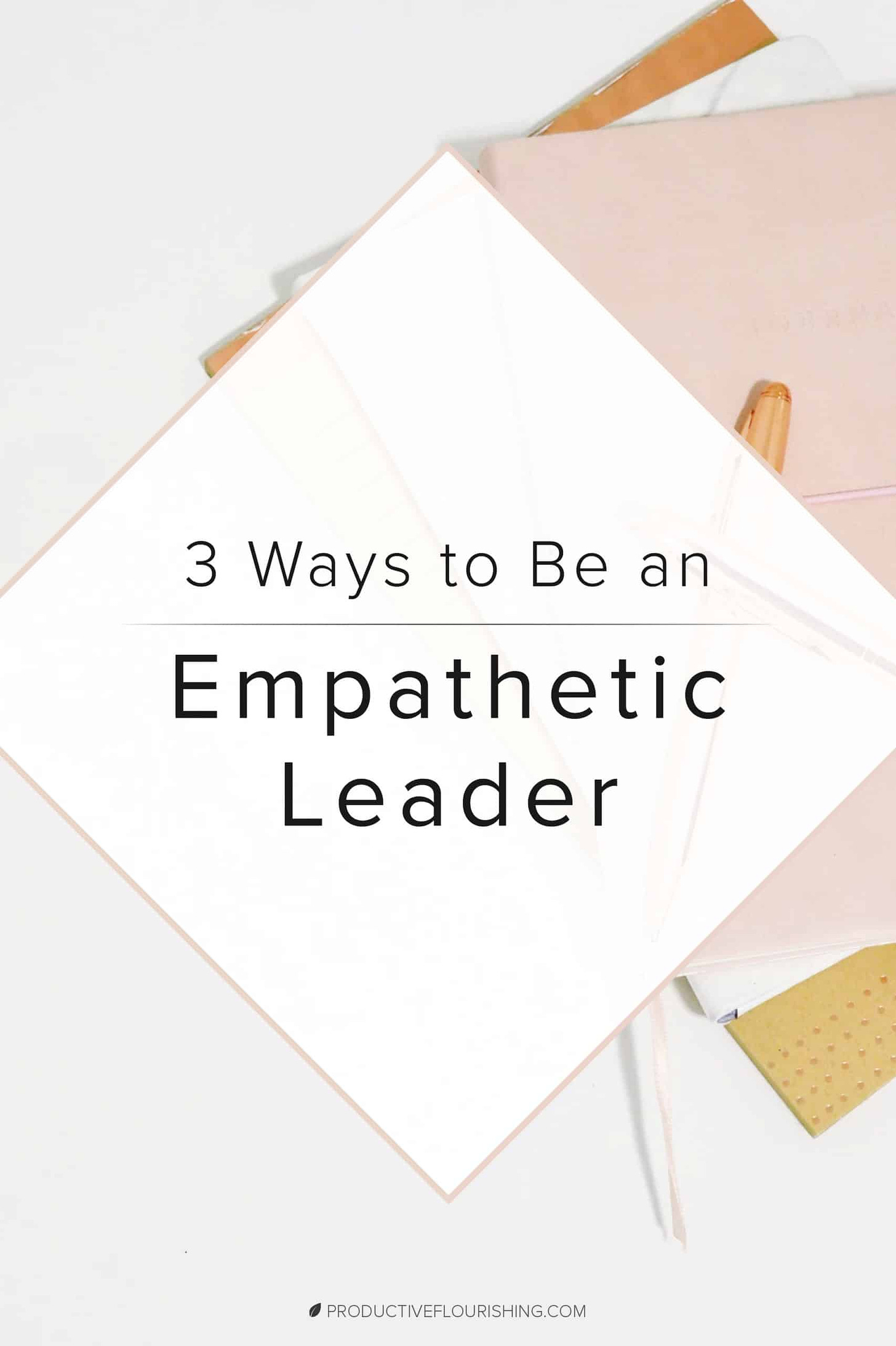 3 Ways to be an Empathetic Leader. Learn how leading with empathy makes you a better leader and leads to favorable results in your small business. Having a few Empathetic Leader techniques in your back pocket will help you avoid reactive problem-solving and preserve relationships with coworkers, team members, and collaborators. #leadershipskills #empathyinbusiness #productiveflourishing