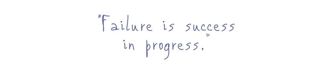 Failure is success in progress