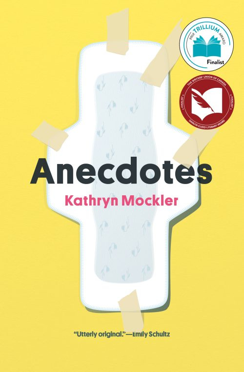 Anecdotes by Kathryn Mockler - Utterly original by Emily Schultz