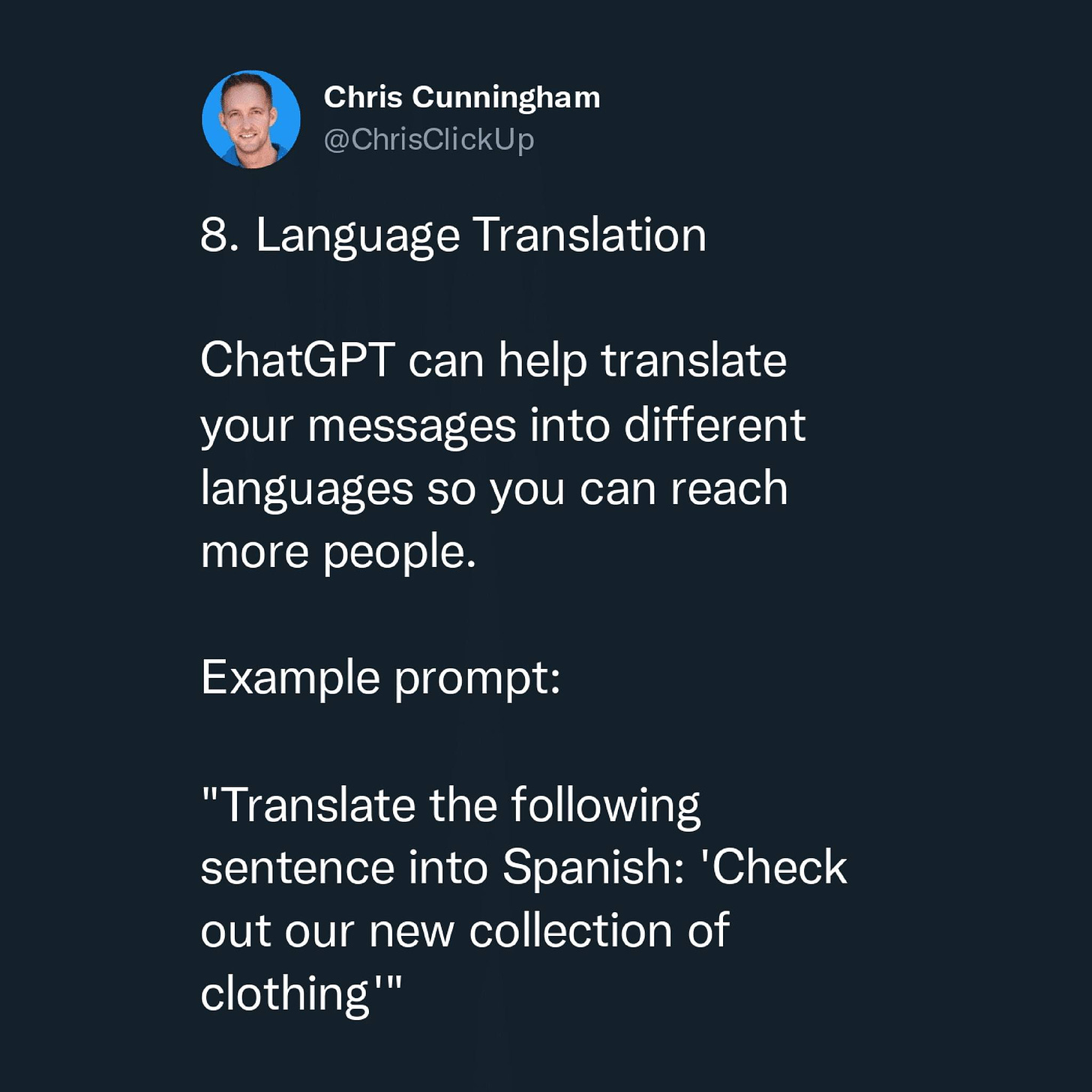 Có thể là ảnh chụp màn hình Twitter về 1 người và văn bản cho biết 'Chris Cunningham @ChrisClickUp 8. Language Translation ChatGPT can help translate your messages into different languages so you can reach more people. Example prompt: "Translate the following sentence into Spanish: 'Check out our new collection of clothing'"'