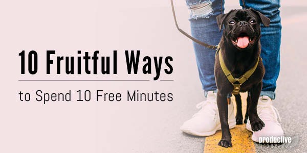 Black pug dog smiling in front of owner. Text overlay: 10 Fruitful Ways to Spend 10 Free Minutes
