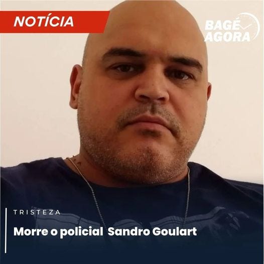 May be an image of 1 person and text that says 'NOTÍCIA BAGE AGORA TRISTEZA Morre o policial Sandro Goulart'