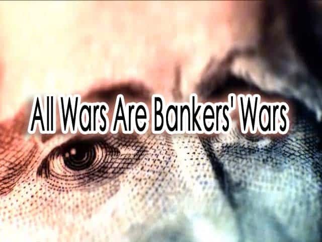 All Wars Are Bankers' Wars - True Activist