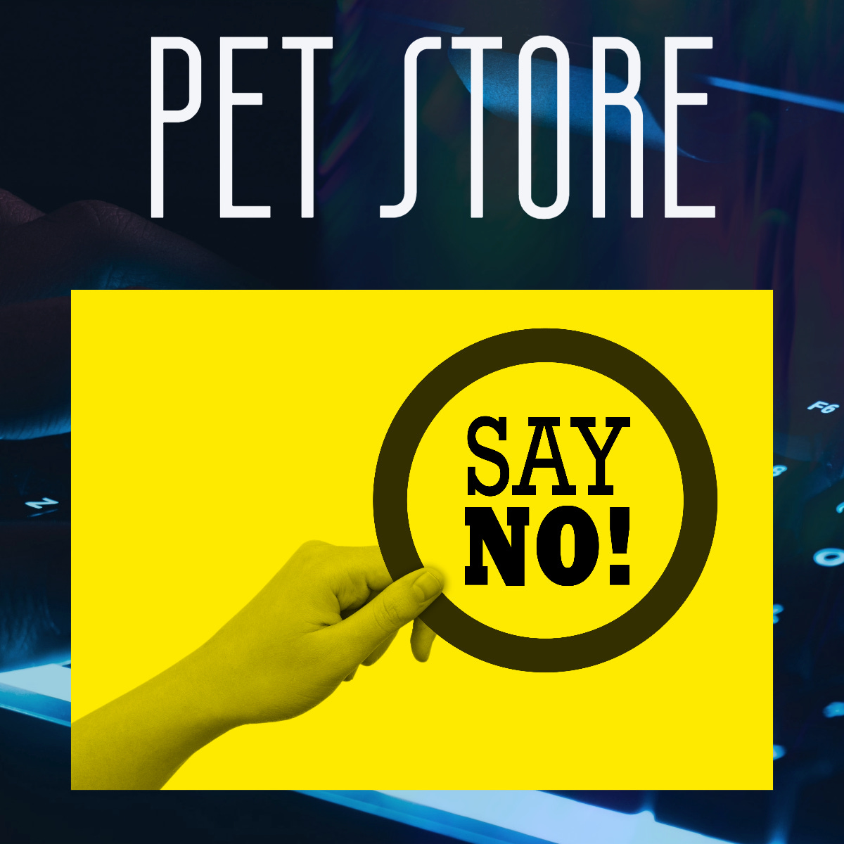 Mem with title "Pet Store" and  a yellow card with a hand holding a round sign that reads "SAY NO!"