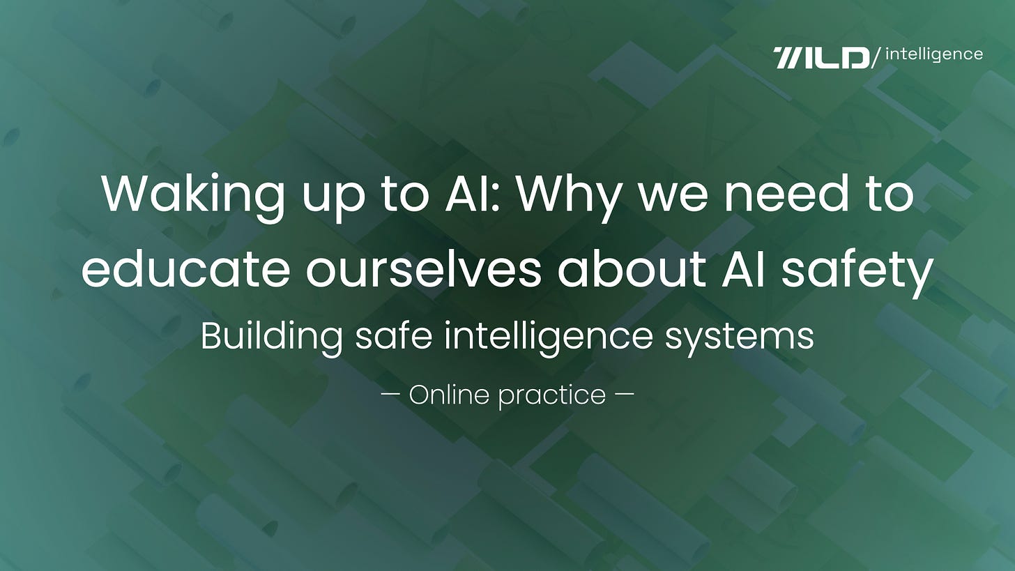 🚀 Waking up to AI: Why we need to educate ourselves about AI safety | Online course practice 9/10 from building safe intelligence systems