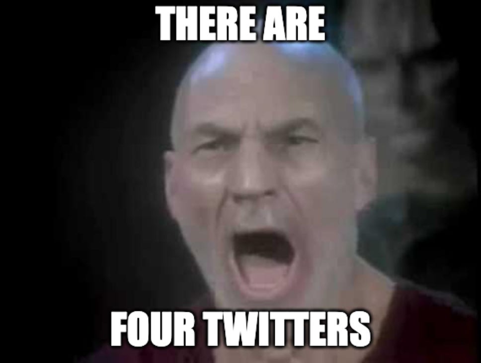 picard “there are four lights” meme but with twitters