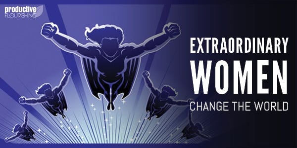 www.productiveflourishing.com/extraordinary-women-change-the-world