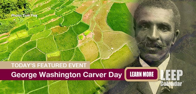 George Washington Carver's work in agricultural sciences is why we rotate crops and have abundant sweet potatoes, peanuts, and soybeans today.