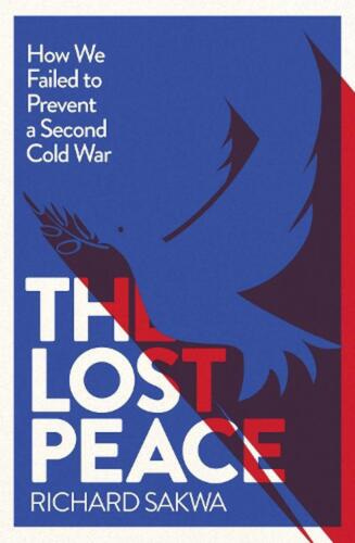The Lost Peace: How the West Failed to Prevent a Second Cold War by Richard Sakw - Picture 1 of 1
