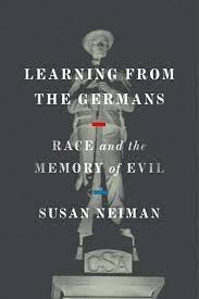Learning from the Germans: Race and the Memory of Evil: Neiman, Susan:  9780374184469: Amazon.com: Books