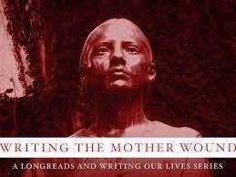 Writing the Mother Wound Archives - Longreads