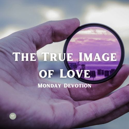 The True Image of Love, Monday Devotion by Gary Thomas