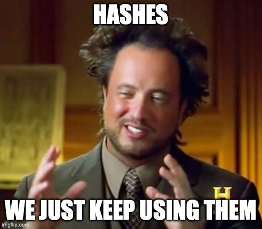 Ancient Aliens Meme | HASHES; WE JUST KEEP USING THEM | image tagged in memes,ancient aliens | made w/ Imgflip meme maker