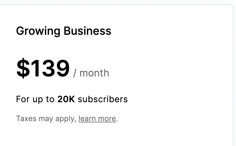 Screenshot of a pricing plan labeled ‘Growing Business,’ costing $139 per month for up to 20,000 subscribers. A note at the bottom states that taxes may apply, with a ‘learn more’ link for additional details.
