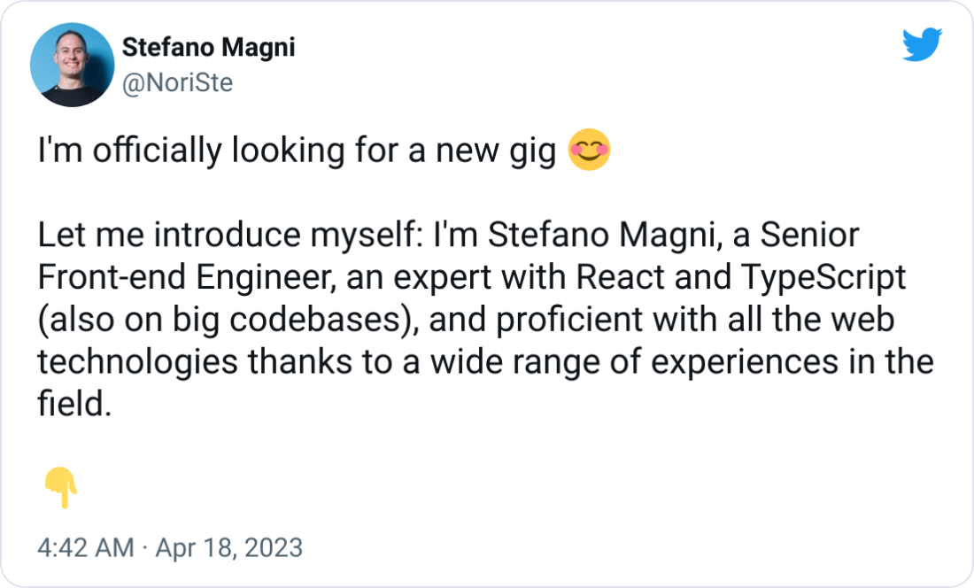 Stefano Magni @NoriSte I'm officially looking for a new gig 😊  Let me introduce myself: I'm Stefano Magni, a Senior Front-end Engineer, an expert with React and TypeScript (also on big codebases), and proficient with all the web technologies thanks to a wide range of experiences in the field.  👇