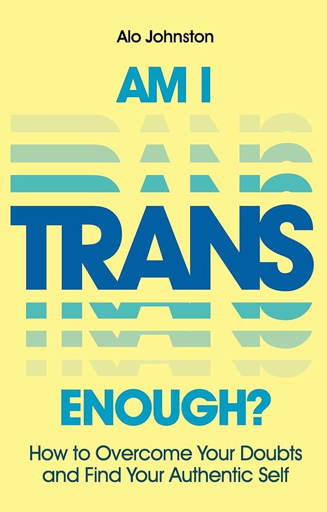 Am I Trans Enough?: How to Stop Doubting and Start Living : Johnston, Alo:  Amazon.ca: Books