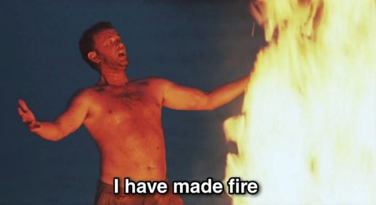 tom hanks in castaway yells "I have made fire"