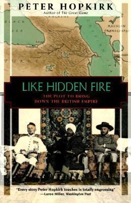 Like Hidden Fire: The Plot to Bring Down the British Empire by Peter Hopkirk  | Goodreads