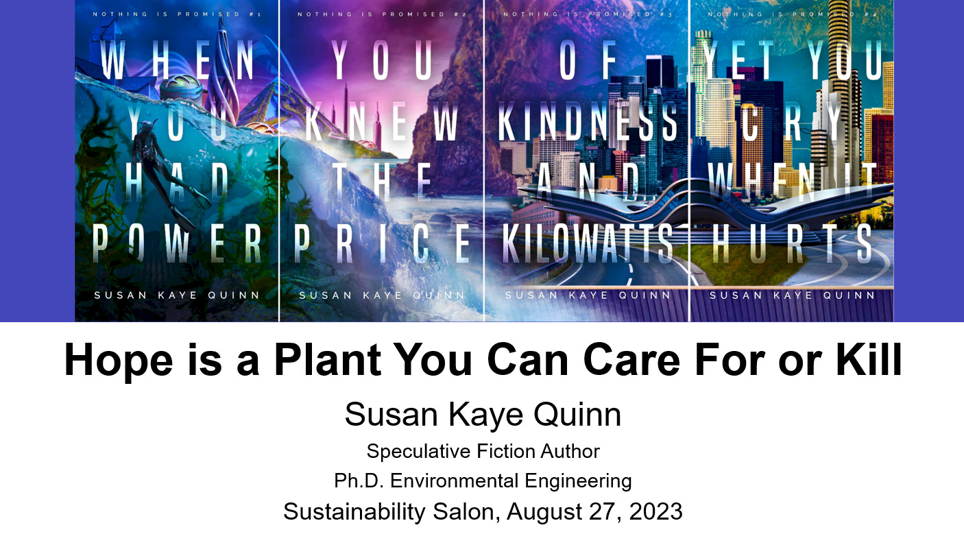 cover slide for the 8.27.2023 Sustainability Salon presentation by Susan Kaye Quinn: Hope is a Plan you can Care For Or Kill