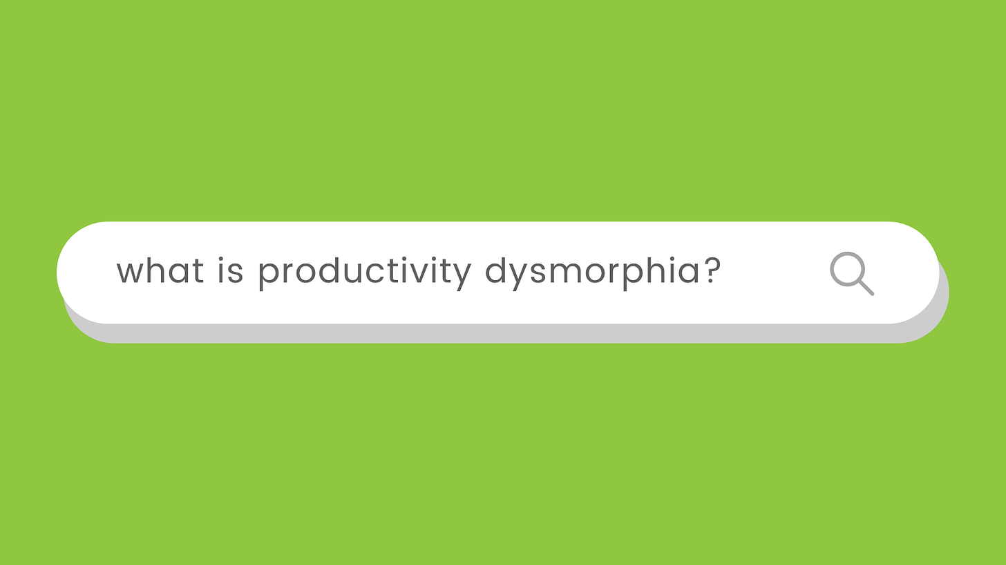 Productivity Dysmorphia: What It Is and How to Deal