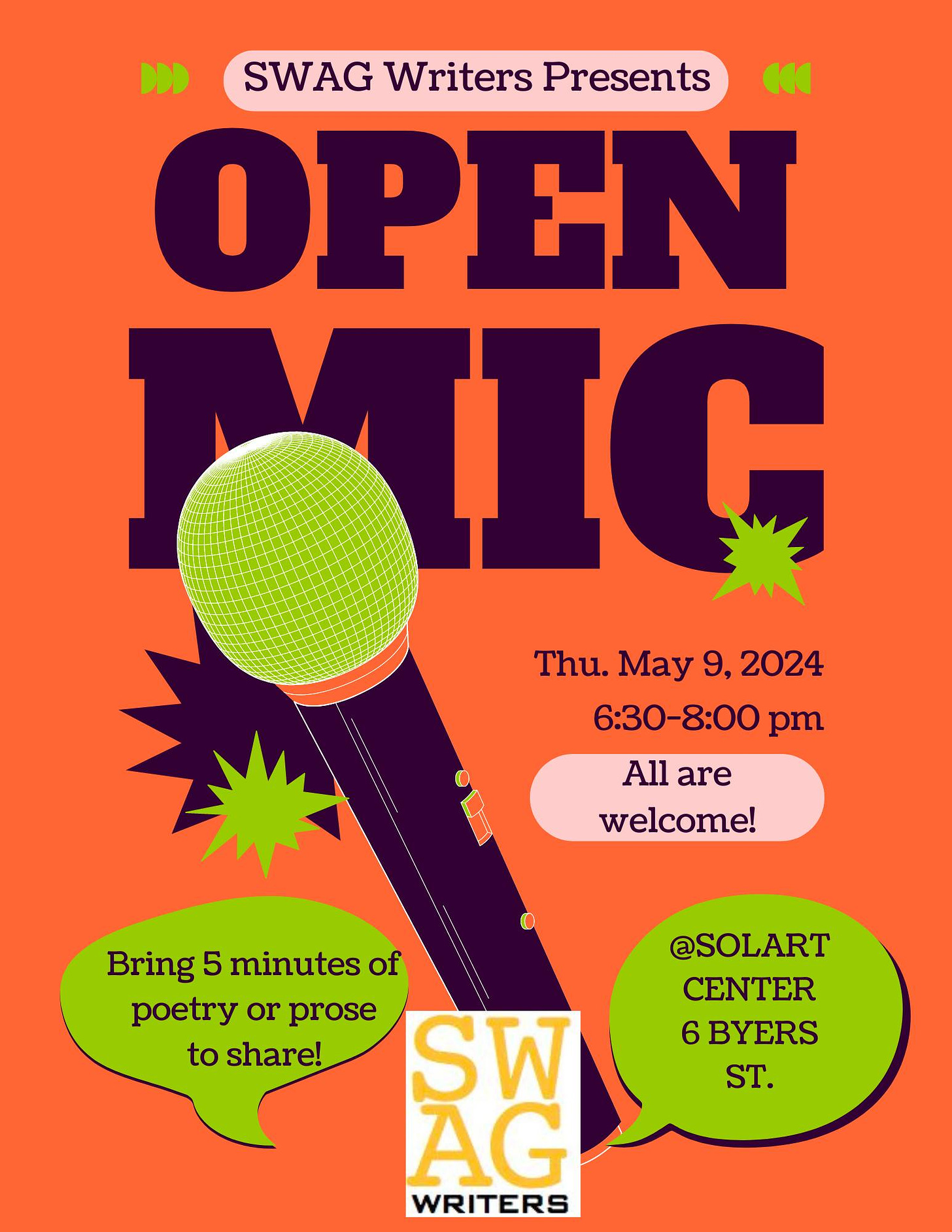 May be an image of text that says '" SWAG Writers Presents " OPEN MIG Thu. May Thu.May9,2024 9, 2024 6:30-8:00 8:00 pm 6:30－ are welcome! Bring 5 minutes of poetry or prose to share! SW AG WRITERS @SOLART CENTER 6 BYERS ST.'