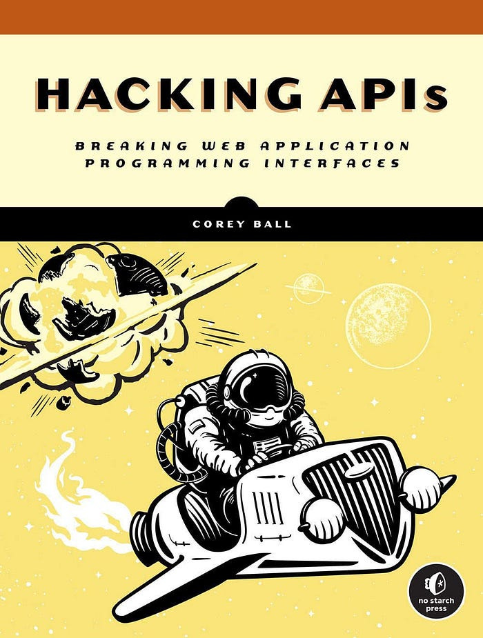 Hacking APIs book cover by Corey Ball, breaking web application programming interfaces