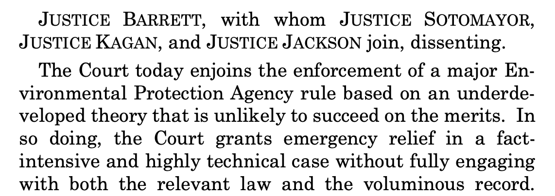 JUSTICE BARRETT, with whom JUSTICE SOTOMAYOR, JUSTICE KAGAN, and JUSTICE JACKSON join, dissenting. The Court today enjoins the enforcement of a major En- vironmental Protection Agency rule based on an underde- veloped theory that is unlikely to succeed on the merits. In so doing, the Court grants emergency relief in a fact- intensive and highly technical case without fully engaging with both the relevant law and the voluminous record.