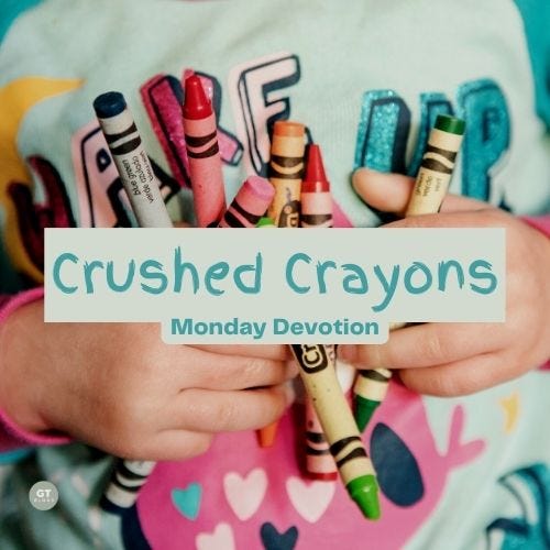 Crushed Crayons, Monday Devotion by Gary Thomas