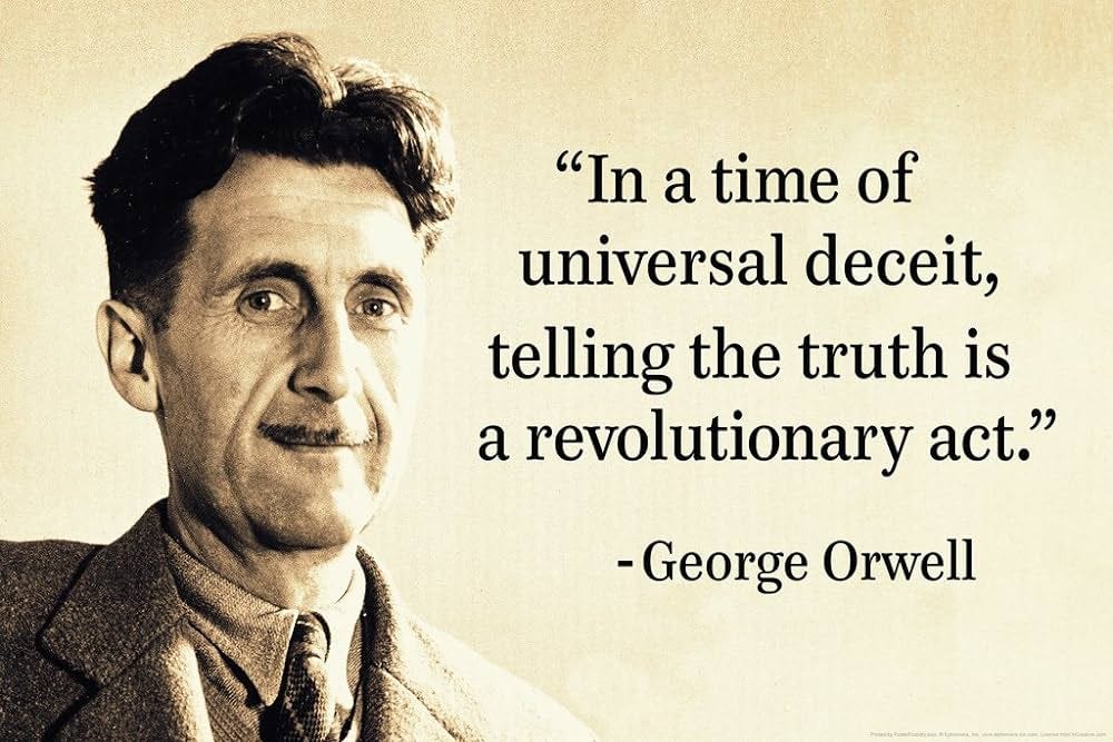 Amazon.com - George Orwell In A Time of Universal Deceit Telling the Truth  is Revolutionary Cool Wall Decor Art Print Poster 12x18