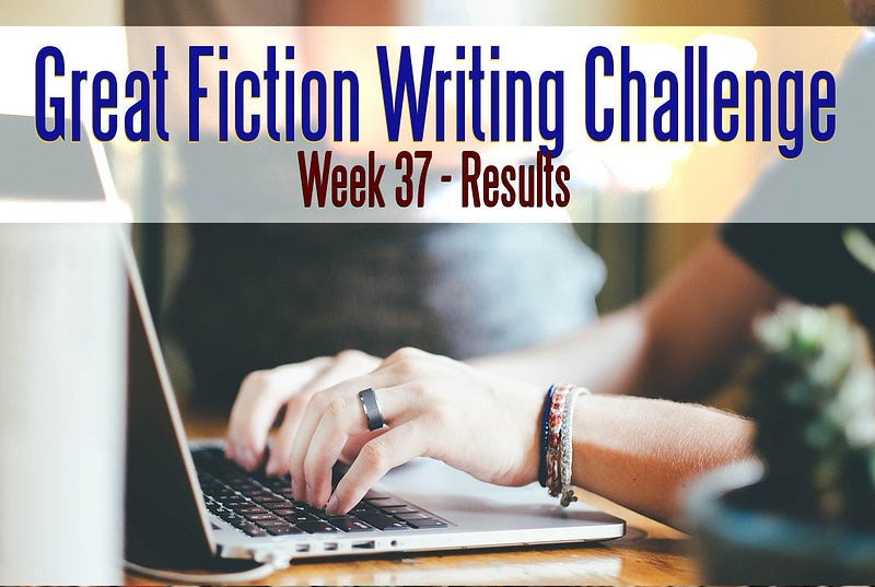 The Great Fiction Writing Challenge – Week 37 Results