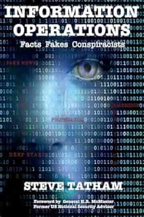 The book cover of Information Operations: Facts Fakes Conspiracists by Dr. Steve Tatham features a face partially obscured by binary code, symbolizing the intersection of technology, information, and the challenges of navigating truth in modern warfare.