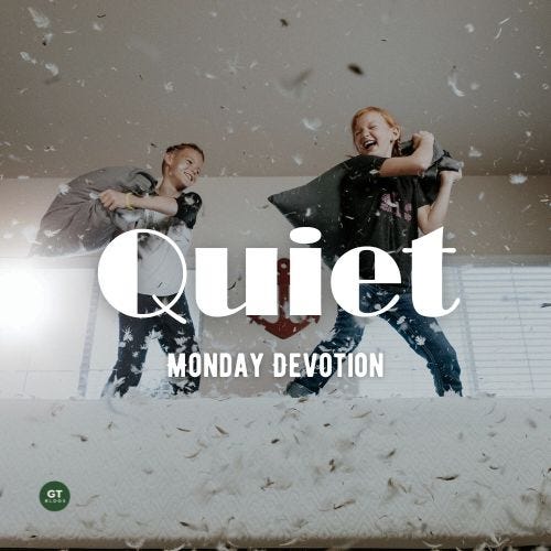 Quiet, Monday Devotion by Gary Thomas