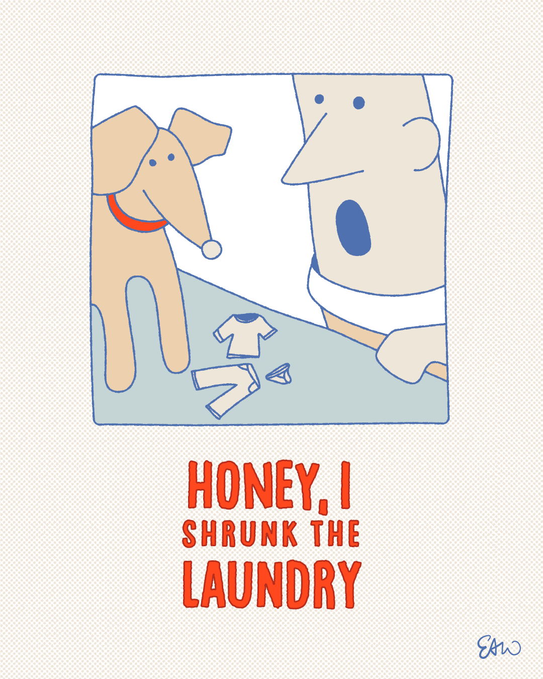 Cartoon illustration drawn in a retro style with a minimal palette of primarily faded reds, blues and off-whites. The composition frames a closeup of a human character and a dog looking down, in a state of shock, at a miniaturized t-shirt, jeans, and pair of underwear on the table. The clothes look disproportionately tiny compared to the size of the characters shown. The caption in the lower-third of the poster is styled in the same font treatment as the original “Honey I Shrunk the Kids,” but instead says, “Honey I Shrunk the Laundry.”