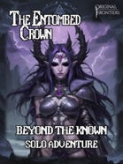 The Entombed Crown - Solo Adventure - Beyond The Known