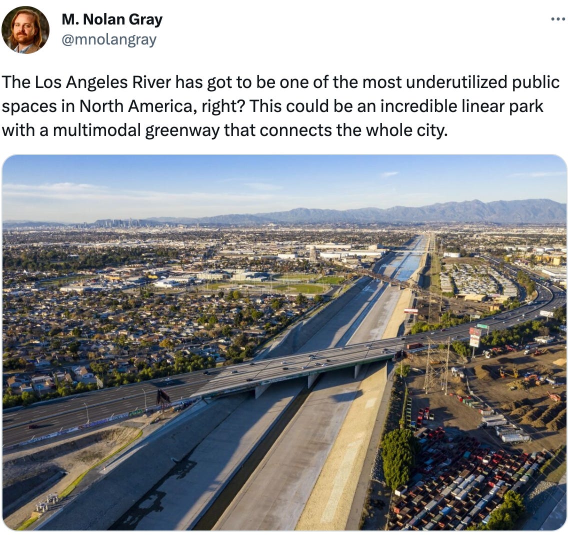  M. Nolan Gray @mnolangray The Los Angeles River has got to be one of the most underutilized public spaces in North America, right? This could be an incredible linear park with a multimodal greenway that connects the whole city.