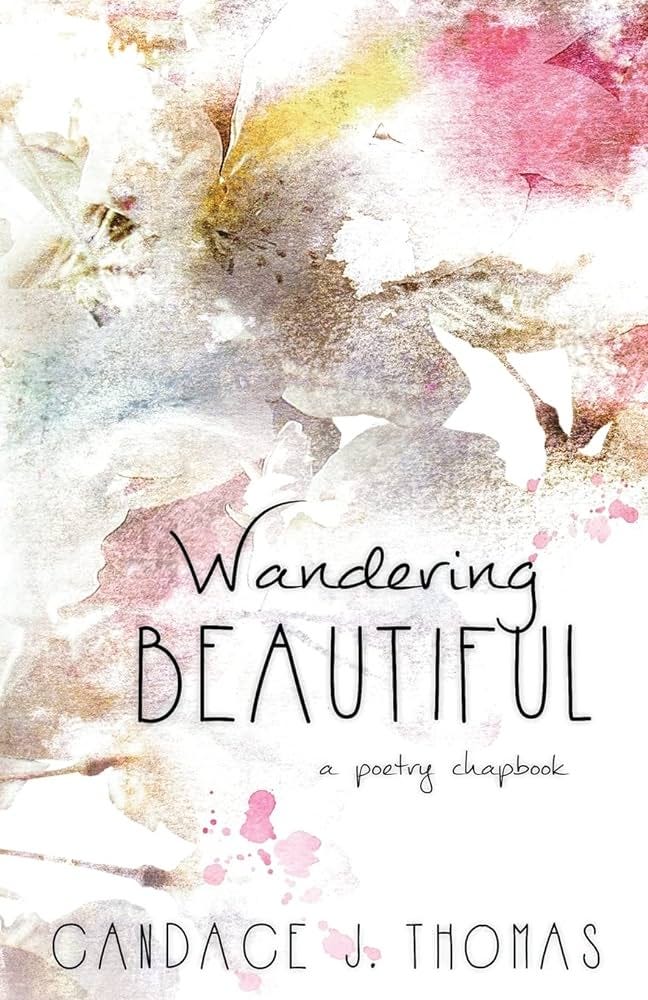 Wandering Beautiful: a poetry chapbook by Thomas, Candace J